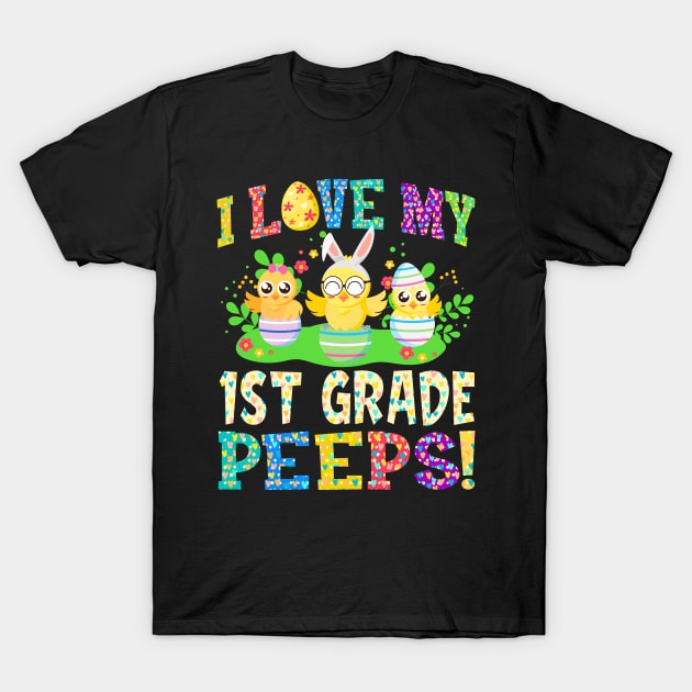 I Love My 1st Grade Peeps Happy Easter Day Teacher Gifts T-Shirt by Phuc Son R&T